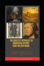 The Greatest Revivalist in Norwegian History Hans Nielsen Hauge: Reviving Faith, Transforming Work, Empowering Communities: How Hans Nielsen Hauge's Teachings Inspire Lasting Change