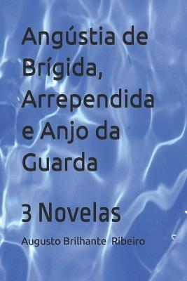 Angústia de Brígida, Arrependida e Anjo da Guarda: 3 Novelas - Augusto Brilhante Ribeiro - cover