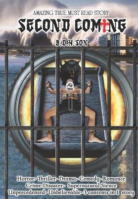 Second Coming: AMAZING TRUE MUST READ STORY-Horror-Thriller-Drama-Comedy-Romance-Crime-Disaster-Supernatural Sience-Unprecedented- Unbelievable-3 contents in 1 story - B D H Son - cover