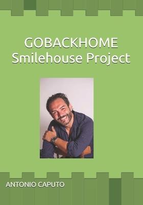 Gobackhome: Smilehouse Project - Lorenzo Caputo Lollo,Federico Caputo Ilfede,Antonio Giovanni Caputo - cover