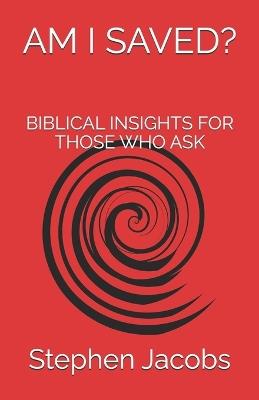 Am I Saved?: Biblical Insights for Those Who Ask - Stephen Jacobs - cover