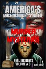 America's Most Disturbing & Brutal Murder Mysteries: VOLUME#3, Book of shocking true crime cases to chilling serial killers and gruesome investigations in this gripping horrific true crime of america