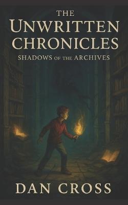 The Unwritten Chronicles: Shadows of the Archives - Dan Cross - cover