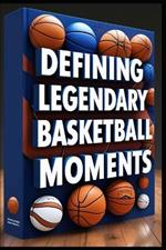Defining Legendary Basketball Moments: Soaring to Victory, Seizing the Moment, Enduring the Extra Challenge, Commanding the Court's Boundaries, Illuminating the Basketball Galaxy
