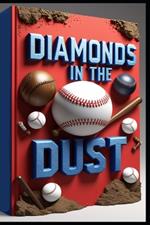 Diamonds in the Dust: Chronicles of Baseball's Evolution, Art of the Steal, Secrets & Stories from the Past, Heroes & Underdogs, Legends & Lore