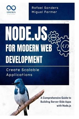 Node.js for Modern Web Development: Create Scalable Applications: A Comprehensive Guide to Building Server-Side Apps with Node.js - Rafael Sanders,Miguel Farmer - cover