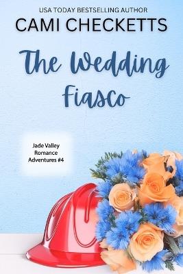 The Wedding Fiasco: A Clean Romcom Mystery - Cami Checketts - cover