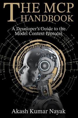 The MCP Handbook: A Developer's Guide to the Model Context Protocol - Akash Kumar Nayak - cover
