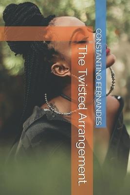 The Twisted Arrangement. - Constantino Fernandes - cover