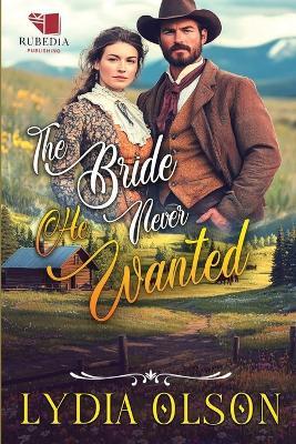 The Bride He Never Wanted: A Western Historical Romance Book - Lydia Olson - cover