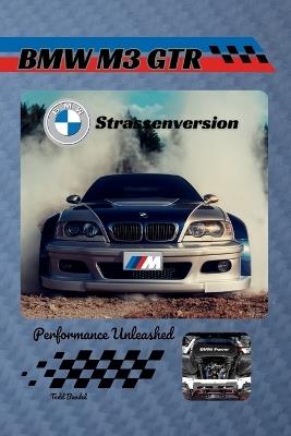 BMW M3 GTR Strassenversion: Performance Unleashed - Todd A Bandel - cover