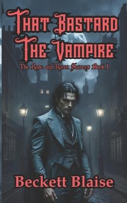 That Bastard the Vampire - Beckett Blaise - cover