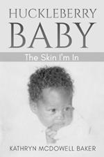 Huckleberry Baby: The Skin I'm In