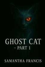 Ghost Cat - Part 1
