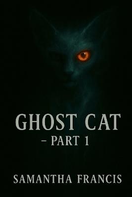 Ghost Cat - Part 1 - Samantha Francis - cover