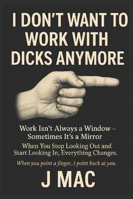 I don't want to work with Dicks anymore - J Mac - cover