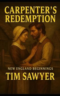 Carpenter's Redemption: New England Beginnings - Tim Sawyer - cover