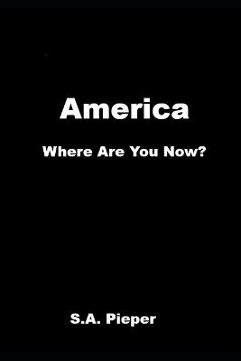 America: Where Are You Now? - S a Pieper - cover