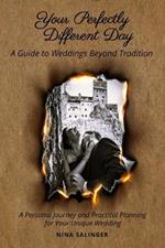 Your Perfectly Different Day: A Guide to Weddings Beyond Tradition: A Personal Journey and Practical Planning for Your Unique Wedding