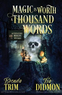 Magic is Worth a Thousand Words: Paranormal Women's Fiction (Supernatural Midlife Mystique) - Tia Didmon,Brenda Trim - cover