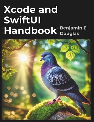 Xcode and SwiftUI Handbook: A Complete guide to IOS App Development - Benjamin E Douglas - cover