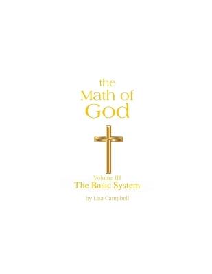 The Math of God: Volume III The Basic System - Lisa Campbell - cover