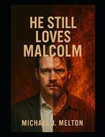 He Still Loves Malcolm