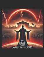 The Man Who Would Be God