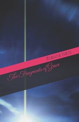 The Fragments of Grace - Shawna M Ward - cover