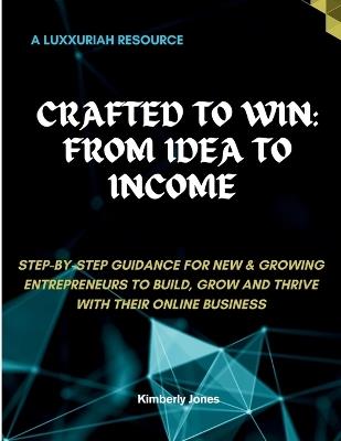 Crafted To Win: From Idea To Income - Kimberly Jones - cover