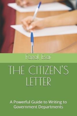 The Citizen's Letter: A Powerful Guide to Writing to Government Departments - Fazal Esaf - cover