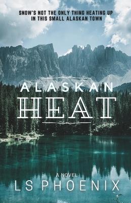 Alaskan Heat - Ls Phoenix - cover