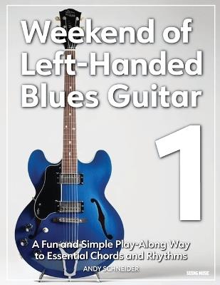 Weekend of Left-Handed Blues Guitar 1: A Fun and Simple Play-Along Way to Essential Chords and Rhythms - Andy Schneider - cover