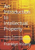 An Introduction to Intellectual Property: Patents, Trademarks, Copyrights and Trade Secrets