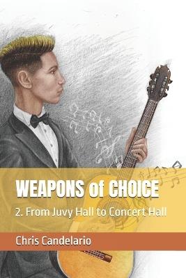 WEAPONS of CHOICE: 2. From Juvy Hall to Concert Hall - Chris Candelario - cover