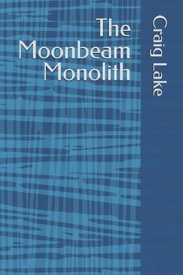 The Moonbeam Monolith - Scott L Drane,Craig Lake - cover