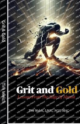 Grit & Gold: Lessons from the Edge of Almost - Tim Welch - cover