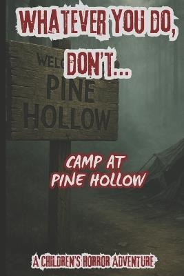 Whatever You Do, Don't...Camp At Pine Hollow: A Childrens Horror Adventure - Patrick Villegas - cover