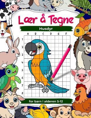 Lær å tegne husdyr for barn i alderen 5-7, 8-12, øv på hvordan man tegner husdyr med nettkopiteknikk: Arbeidsbok for kunst og tegning for barn - Edward Afrifa Manu - cover