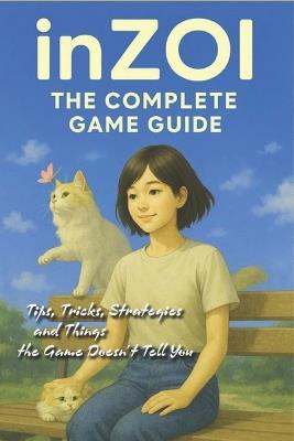 InZOI Complete Game Guide: Tips, Tricks, Strategies and Things the Game Doesn't Tell You - Rachel Ashton - cover