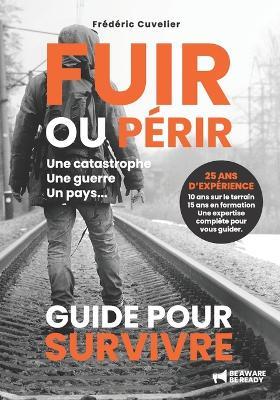FUIR ou PERIR, une catastrophe, une guerre, un pays...: Guide Pour Survivre - Frédéric Cuvelier - cover
