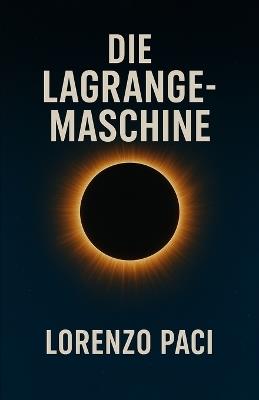 Die Lagrange-Maschine: Science-Fiction-Thriller - Lorenzo Paci - cover