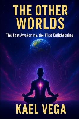 Other Worlds: The Last Awakening, the First Awakening - Kael Vega - cover