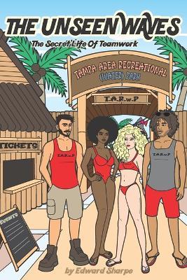 The Unseen Waves: The Secret Life Of Teamwork - Edward Sharpe - cover