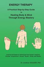 Energy Therapy: A Practical Step-by-Step Guide to Healing Body & Mind Through Energy Mastery