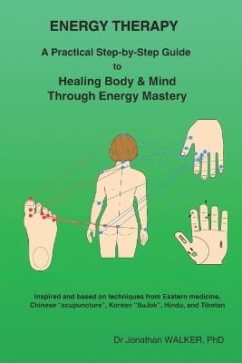 Energy Therapy: A Practical Step-by-Step Guide to Healing Body & Mind Through Energy Mastery - Jonathan Walker - cover