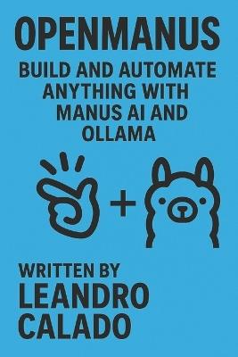 OpenManus: Build and Automate Anything with Manus AI and Ollama - Leandro Calado - cover