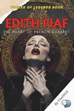 Edith Piaf: The Heart of French Cabaret: The Story of Edith Piaf, France's Legendary Voice, and Her Journey Through Love, Loss, and the Heart of French Cabaret