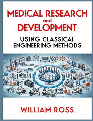 Medical Research and Development Using Classical Engineering Methods - William Ross - cover