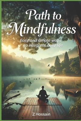Path to Mindfulness: Easy and simple ways to integrate daily life - Zahid Hossain - cover